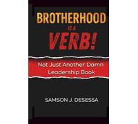 Brotherhood is a VERB!: Not Just Another Damn Leadership Book