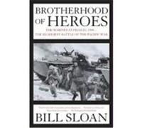 Brotherhood of Heroes: The Marines at Peleliu, 1944--The Bloodiest Battle of the Pacific War Sloan, Bill (Auteur)