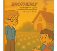 Brotherly Love and the Battle Between Finn and Max: A Heart-warming Children’s Story About Siblings, Courage, and Growing Up: A heartfelt children’s ... and the moments that bring families closer.