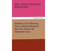 Brotherly Love Shewing That As Merely Human It May Not Always Be Depended Upon