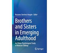 Brothers and Sisters in Emerging Adulthood: An Ethno-Psychological Study of Mexican Siblings