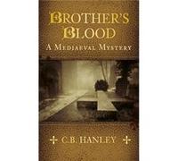 Brother'S Blood: A Mediaeval Mystery (Mediaeval Mystery Series) (Paperback) C B Hanley, (Auteur)