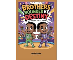 Brothers Bounded by Destiny: The Twin Biography of Jimmy and Jey Uso