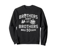 Brothers Don't Let Brothers Turn 30 Alone Funny Sweatshirt