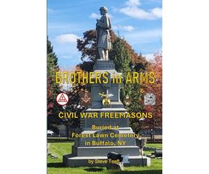 Brothers in Arms: Civil War Freemasons Buried at Forest Lawn Cemetery in Buffalo, NY