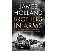 Brothers in Arms: One Legendary Tank Regiment's Bloody War from D-Day to VE-Day