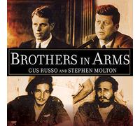 Brothers in Arms: The Kennedys, the Castros, and the Politics of Murder