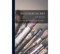 Brothers In Art: Studies In William Holman-Hunt ... And John Everett Millais ...