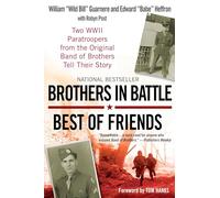 Brothers in Battle, Best of Friends: Two WWII Paratroopers from the Original Band of Brothers Tell Their Story