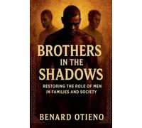 Brothers in the Shadows: Restoring the Role of Men in Families and Society