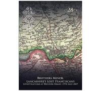 Brothers Minor: Lancashire's Lost Franciscans : Investigations At Preston Friary 1991 And 2007