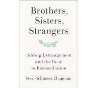 Brothers, Sisters, Strangers: Sibling Estrangement and the Road to Reconciliation