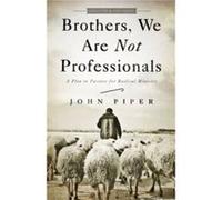 Brothers We Are Not Professionals by John Piper John Piper (Auteur)