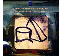 Brotzmann, Peter - Ears are Filled with Wonder [Import]
