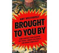 Brought to You By How Corporations Warped the Truth, Conned the Public, and Broke Democracy - Amy Westervelt - Bloomsbury Publishing - ebook (ePub) - Livre