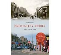 Broughty Ferry Through Time (Paperback) Brian King, (Auteur)