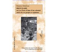 Broussard: Ou Les États d'âme d'un colonial suivis de ses propos et opinions