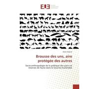 Brousse des uns, aire protegee des autrès Socio-anthropologie de la politique des parcs et reserves de faune dans le Gourma burkinabe - Alexis Kaboré - Universitaires Europeennes - broché - Etude