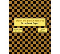 Brown and Black Checkered Scrapbook Paper: Decorative Checkerboard Craft Paper, ideal for Scrapbooking, Collage, Mixed-Media, Junk Journals, Card Making, Decoupage, Origami, Wrapping