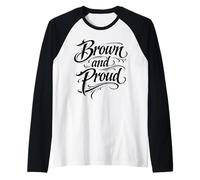 Brown and Fier Mexican Raza Chicano Oldies Latino Pride Mex Manche Raglan