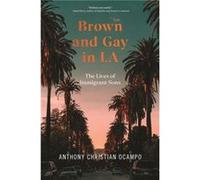 Brown and Gay in LA by Anthony Christian Ocampo Anthony Christian Ocampo (Auteur)