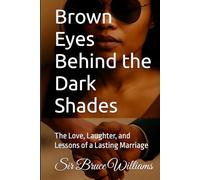 Brown Eyes Behind the Dark Shades: The Love, Laughter, and Lessons of a Lasting Marriage