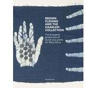 Brown Fleming And The Haarlem Collection - The European Production Of Wax Prints For West-Africa