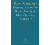 Brown Genealogy: Descendants of the Brown Family in Massachusetts, 1628-1915