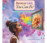 Brown Girl, You Can Be!: An Empowering poem for Every little Queen