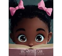 Brown Girls Can: A Coloring Book for Little Brown Girls Who Know They Can