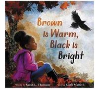 Brown Is Warm Black Is Bright by Sarah L Thomson Sarah L Thomson (Auteur)
