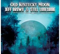 Brown, Jeff & Still Lonesome - Old Kentucky Moon