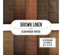 Brown Linen Scrapbook Paper: 20 Double-Sided Decorative Craft Paper Sheets with 10 Textured Fabric Designs for Collage, DIY Projects, Junk Journals & Scrapbooking | 8.5" x 8.5"