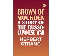 Brown of Moukden: A Story of the Russo-Japanese War