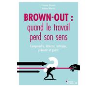 Brown-out : quand le travail perd son sens: Comprendre, détecter, anticiper, prévenir et guérir