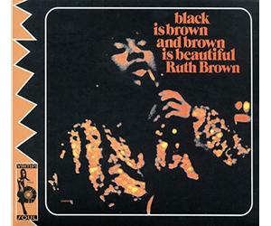 Brown, Ruth - Black Is Brown...