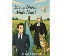 Brown Shoes, White Heart: One lawyer's existential journey of self-realization from darkness to the light.