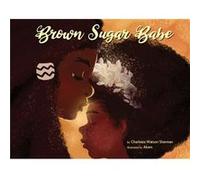 Brown Sugar Babe by Charlotte Watson Sherman & Illustrated by Akem Charlotte Watson Sherman Illustrated by Akem (Auteur)