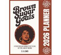 Brown Sugar Goals 2026 Planner: A Year for Black Women to Get Clear, Get Free, and Get Moving