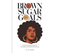 Brown Sugar Goals: A Guide for Black Women to Get Clear, Get Free, and Get Moving
