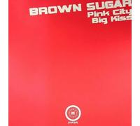 Brown Sugar - Pink City / Big Kiss