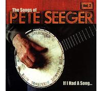 If I Had A Song: The Songs Of Pete Seeger, Vol. 2