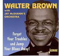 Walter Brown – Forget Your Troubles Anda