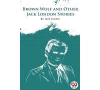 Brown Wolf And Other Jack London Stories