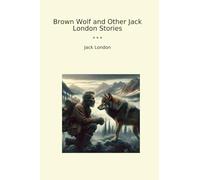 Brown Wolf and Other Jack London Stories