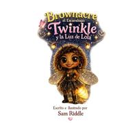 Brownacre el Escarabajo: Twinkle y la Luz de Lola: Un cuento infantil sobre amistad, valentía, confianza y descubrir tu luz interior