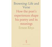 Browning: Life and Verse: How the poet's experiences shape his poetry and its meanings