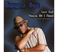 Brown's Bag - Last Call/You're All I Need