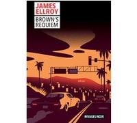 Brown's Requiem James Ellroy (Auteur), Freddy Michalski (Traduction)