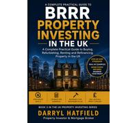 BRRR Property Investing in the UK: A Complete Practical Guide to Buying, Refurbishing, Renting and Refinancing Property in the UK